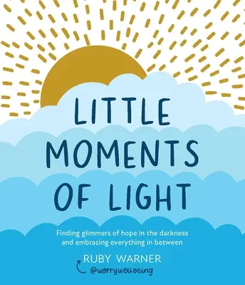 Piccoli momenti di luce: Trovare barlumi di speranza nelle tenebre - Little Moments of Light: Finding Glimmers of Hope in the Darkness