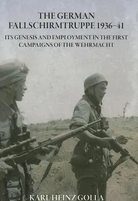 Il Fallschirmtruppe tedesco 1936-41 (Edizione riveduta) - La sua genesi e il suo impiego nelle prime campagne della Wehrmacht - German Fallschirmtruppe 1936-41 (Revised Edition) - its Genesis and Employment in the First Campaigns of the Wehrmacht