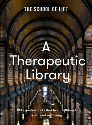 Una biblioteca terapeutica: 100 libri essenziali che insegnano la realizzazione, la calma e il benessere - A Therapeutic Library: 100 Essential Books That Teach Fulfilment, Calm and Well-Being