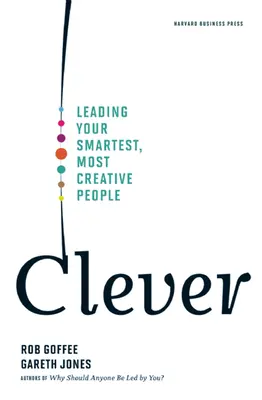 Clever: Guidare le persone più intelligenti e creative - Clever: Leading Your Smartest, Most Creative People