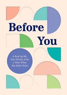 Prima di te: Un libro di me, il tuo genitore, da un tempo in cui tu non esistevi - Before You: A Book by Me, Your Parent, from a Time When You Didn't Exist