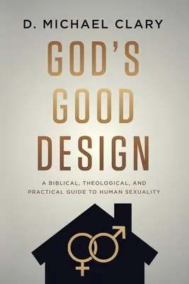 Il buon disegno di Dio: Guida biblica, teologica e pratica alla sessualità umana - God's Good Design: A Biblical, Theological, and Practical Guide to Human Sexuality