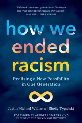 Come abbiamo messo fine al razzismo: Realizzare una nuova possibilità in una generazione - How We Ended Racism: Realizing a New Possibility in One Generation