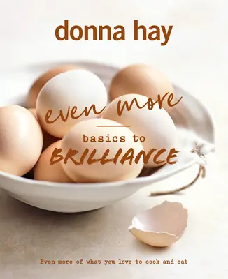Ancora più basi per la brillantezza: Il seguito del classico bestseller dell'autrice australiana di libri di cucina preferita, pieno di deliziose ispirazioni. - Even More Basics to Brilliance: The Follow Up to the Classic Bestseller from Australian's Favourite Cookbook Author Full of Inspiring Delicious