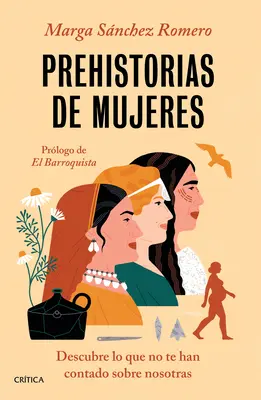 Preistoria delle donne: Scopri quello che non ti hanno detto su di noi - Prehistorias de Mujeres: Descubre Lo Que No Te Han Contado Sobre Nosotras