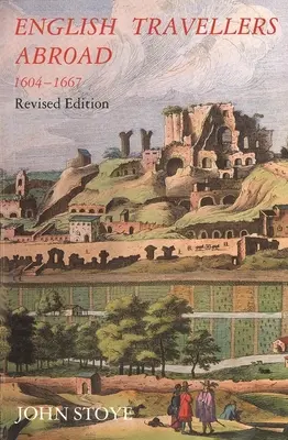 Viaggiatori inglesi all'estero, 1604-1667: La loro influenza sulla società e sulla politica inglese, edizione rivista - English Travelers Abroad, 1604-1667: Their Influence on English Society and Politics, Revised Edition