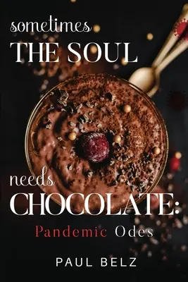 A volte l'anima ha bisogno di cioccolato: Odi pandemiche - Sometimes the Soul Needs Chocolate: Pandemic Odes
