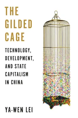 La gabbia dorata: tecnologia, sviluppo e capitalismo di Stato in Cina - The Gilded Cage: Technology, Development, and State Capitalism in China