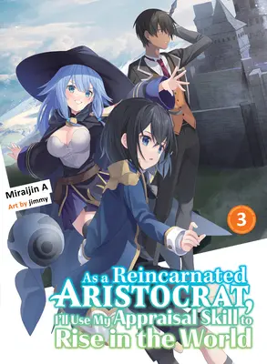 Come aristocratico reincarnato, userò la mia abilità di valutazione per salire nel mondo 3 (Light Novel) - As a Reincarnated Aristocrat, I'll Use My Appraisal Skill to Rise in the World 3 (Light Novel)