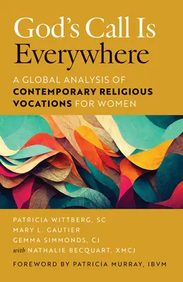La chiamata di Dio è ovunque: Un'analisi globale delle vocazioni religiose femminili contemporanee - God's Call Is Everywhere: A Global Analysis of Contemporary Religious Vocations for Women