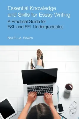 Conoscenze e abilità essenziali per la scrittura di un saggio: Una guida pratica per studenti ESL e Efl - Essential Knowledge and Skills for Essay Writing: A Practical Guide for ESL and Efl Undergraduates