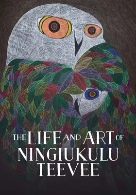 La vita e l'arte di Ningiukulu Teevee: Edizione inglese - The Life and Art of Ningiukulu Teevee: English Edition