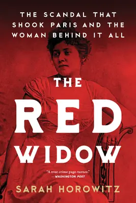 La vedova rossa: Lo scandalo che sconvolse Parigi e la donna che ne fu l'artefice - The Red Widow: The Scandal That Shook Paris and the Woman Behind It All