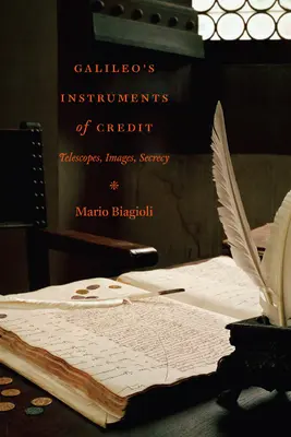 Gli strumenti di credito di Galileo: Telescopi, immagini, segretezza - Galileo's Instruments of Credit: Telescopes, Images, Secrecy