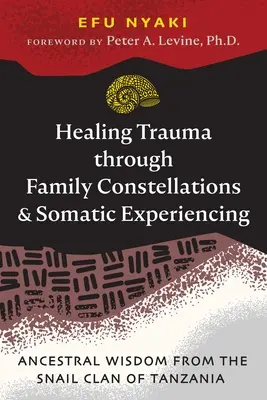 Guarire il trauma attraverso le costellazioni familiari e l'esperienza somatica: La saggezza ancestrale del Clan della Lumaca in Tanzania - Healing Trauma Through Family Constellations and Somatic Experiencing: Ancestral Wisdom from the Snail Clan of Tanzania