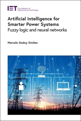 Intelligenza artificiale per sistemi energetici più intelligenti: Logica fuzzy e reti neurali - Artificial Intelligence for Smarter Power Systems: Fuzzy Logic and Neural Networks