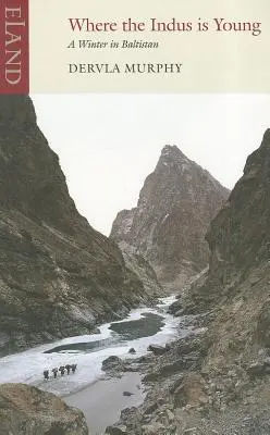 Dove l'Indo è giovane: Un inverno in Baltistan - Where the Indus Is Young: A Winter in Baltistan