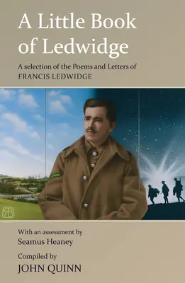 Un piccolo libro di Ledwidge: Una selezione delle poesie e delle lettere di Francis Ledwidge - A Little Book of Ledwidge: A Selection of the Poems and Letters of Francis Ledwidge