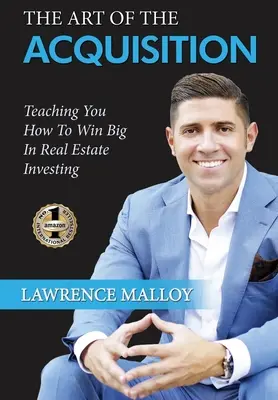 L'arte dell'acquisizione: Insegnare a vincere alla grande negli investimenti immobiliari - The Art of the Acquisition: Teaching You How To Win Big In Real Estate Investing
