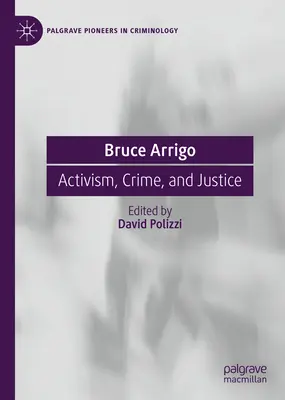 Bruce Arrigo: Attivismo, crimine e giustizia - Bruce Arrigo: Activism, Crime, and Justice