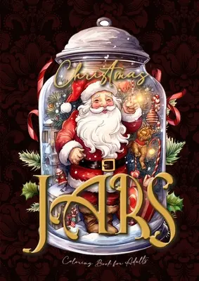 Libro da colorare sui vasi di Natale per adulti: Libro da colorare di Natale in barattoli per adulti Motivi natalizi in scala di grigi in barattoli Libro da colorare di Natale fantastico gr - Christmas Jars Coloring Book for Adults: Jars Christmas Coloring Book for adults grayscale christmas motifs in jars Coloring Book fantasy christmas gr