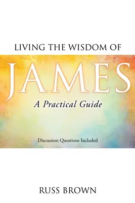 Vivere la saggezza di Giacomo: Una guida pratica - Living the Wisdom of James: A Practical Guide