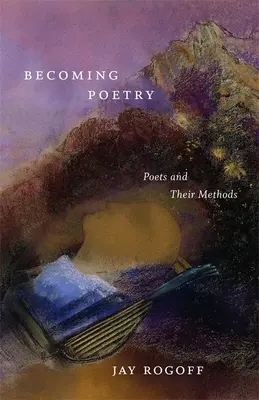 Diventare poesia: I poeti e i loro metodi - Becoming Poetry: Poets and Their Methods