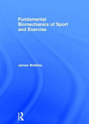 Biomeccanica fondamentale dello sport e dell'esercizio fisico - Fundamental Biomechanics of Sport and Exercise
