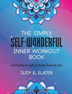 Il libro dell'allenamento interiore semplicemente meraviglioso per se stessi: Celebrare i doni dell'essere unicamente se stessi - The Simply Self-Wonderful Inner Workout Book: Celebrating the Gifts of Being Uniquely You