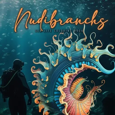 Nudibranchi da colorare per adulti: Libro da colorare di lumache di mare di fantasia Libro da colorare di nudibranchi Libro di vita marina Diver Malbuch Diver Gift Diver G - Nudibranchs Coloring Book for Adults: Fantasy Sea Slugs Coloring Book Ocean Coloring Book Nudibranch Book Diver Marine Life Malbuch Diver Gift Diver G