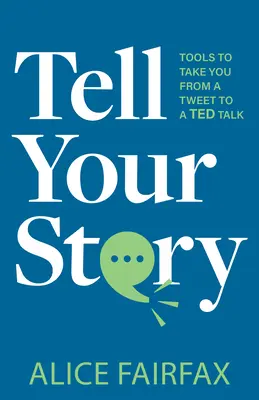 Racconta la tua storia: Strumenti per passare da un tweet a un discorso di Ted - Tell Your Story: Tools to Take You from a Tweet to a Ted Talk