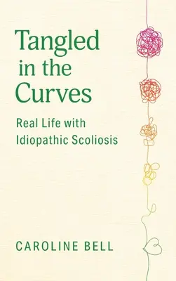 Aggrovigliato tra le curve: Vita reale con la scoliosi idiopatica - Tangled in the Curves: Real Life with Idiopathic Scoliosis
