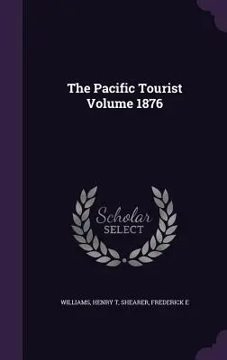 Il turista del Pacifico, volume 1876 - The Pacific Tourist Volume 1876