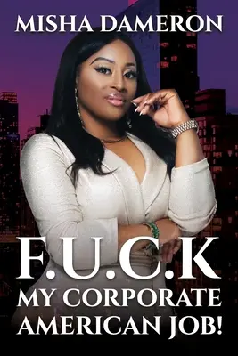 F.U.C.K Il mio lavoro aziendale americano! - F.U.C.K My Corporate American Job!