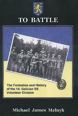 In battaglia: La formazione e la storia della 14. Divisione Volontaria SS Galizia - To Battle: The Formation and History of the 14. Gallician SS Volunteer Division