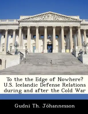 Ai confini del nulla? Le relazioni di difesa tra Stati Uniti e Islanda durante e dopo la guerra fredda - To the the Edge of Nowhere? U.S. Icelandic Defense Relations During and After the Cold War