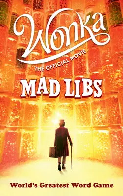 Wonka: Il film ufficiale Mad Libs: Il più grande gioco di parole del mondo - Wonka: The Official Movie Mad Libs: World's Greatest Word Game