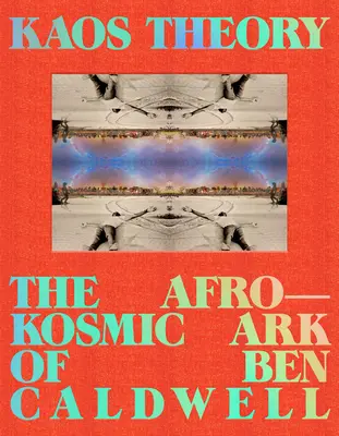 Teoria del Kaos: L'arca afrokosmica di Ben Caldwell - Kaos Theory: The Afrokosmic Ark of Ben Caldwell
