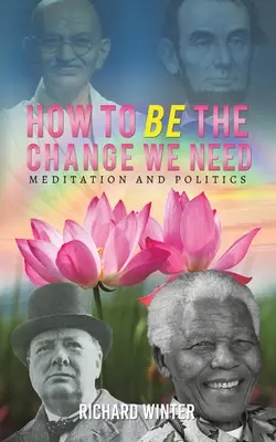 Come essere il cambiamento di cui abbiamo bisogno - How to BE the Change We Need