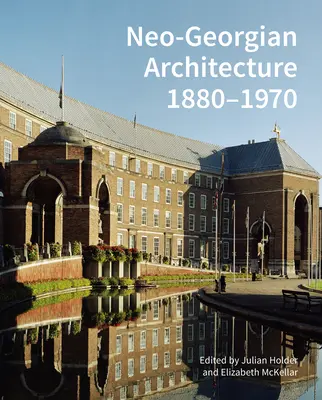 Architettura neogeorgiana 1880-1970: Una rivalutazione - Neo-Georgian Architecture 1880-1970: A Reappraisal