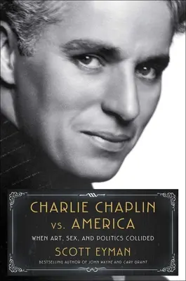 Charlie Chaplin contro l'America: Quando arte, sesso e politica si scontrarono - Charlie Chaplin vs. America: When Art, Sex, and Politics Collided