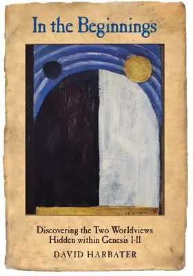 In the Beginnings: Alla scoperta delle due visioni del mondo nascoste in Genesi I-II - In the Beginnings: Discovering the Two Worldviews Hidden Within Genesis I-II