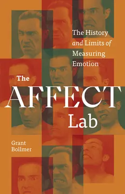 Il laboratorio degli affetti: Storia e limiti della misurazione delle emozioni - The Affect Lab: The History and Limits of Measuring Emotion
