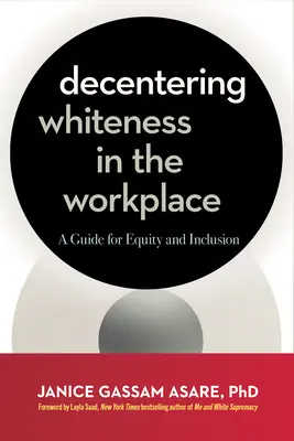 Decentrare la bianchezza sul posto di lavoro: Una guida per l'equità e l'inclusione - Decentering Whiteness in the Workplace: A Guide for Equity and Inclusion