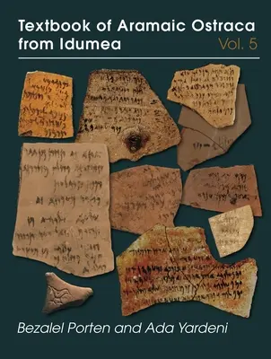Libro di testo degli ostraca aramaici dell'Idumea, volume 5: fascicoli H-K: 485 Ostraca - Textbook of Aramaic Ostraca from Idumea, Volume 5: Dossiers H-K: 485 Ostraca