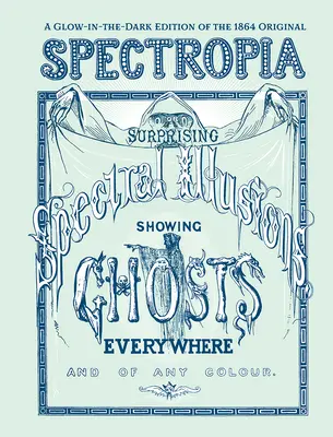 Spectropia: O sorprendenti illusioni spettrali che mostrano fantasmi ovunque e di qualsiasi colore (edizione al buio) - Spectropia: Or Surprising Spectral Illusions Showing Ghosts Everywhere and of Any Colour (Glow-In-The-Dark Edition)