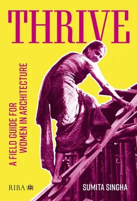 Prosperare: Una guida sul campo per le donne in architettura - Thrive: A Field Guide for Women in Architecture