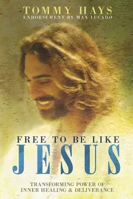 Liberi di essere come Gesù - Il potere di trasformazione della guarigione interiore e della liberazione - Free To Be Like Jesus - Transforming Power of Inner Healing & Deliverance