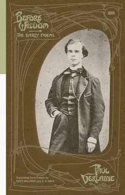 Prima della saggezza: Le prime poesie di Paul Verlaine - Before Wisdom: The Early Poems of Paul Verlaine
