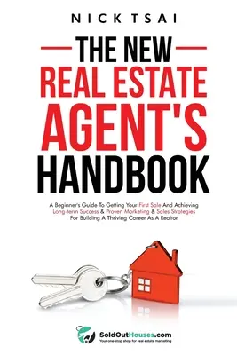 Il manuale del nuovo agente immobiliare: Una guida per principianti per ottenere la prima vendita e raggiungere il successo a lungo termine e strategie di marketing e vendita comprovate - The New Real Estate Agent's Handbook: A Beginner's Guide to Getting Your First Sale and Achieving Long-Term Success & Proven Marketing & Sales Strateg